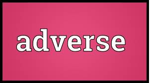 Adverse  - Negative and unpleasant