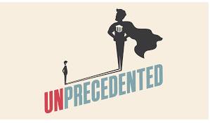 Unprecedented  - That has never happened, been done or been known before