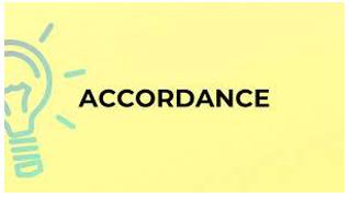 Accordance  - According to a rule or the way that somebody says that something should be done.