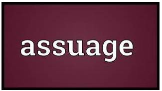 Assuage  - To make an unpleasant feeling less severe