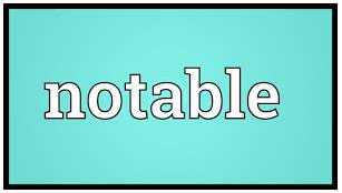 Notable  - Deserving to be noticed or to receive attention.