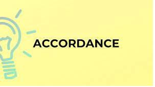 Accordance - According to a rule or the way that somebody says that something should be done.