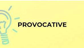 Provocative  - intended to make people angry or upset; intended to make people argue about something