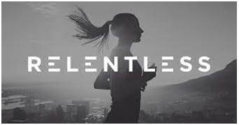 Relentless  - Not stopping.
