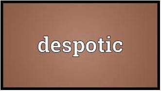 Despotic  - Connected with or typical of a leader with great power, especially one who uses it in a cruel way.