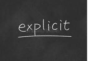 Explicit  - Describing or showing something, especially sexual activity, with a lot of detail.