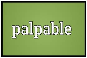 Palpable  - That is easily noticed by the mind or the senses.