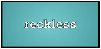 Recklessly  - In a way that shows a lack of care about danger and the possible results of your actions.