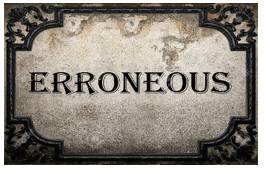 Erroneous  - Not correct.