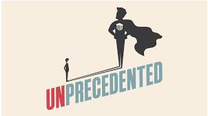 Unprecedented  - That has never happened, been done or been known before.