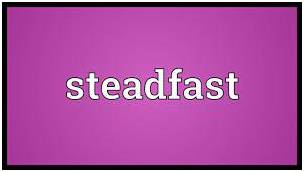 Steadfast  - Not changing in your attitudes or aims.