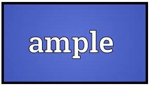 Ample  - Enough or more than enough.