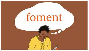 Foment  - to create trouble or violence or make it worse