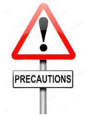 Precautions - A measure taken in advance to prevent something dangerous, unpleasant, or inconvenient from happening